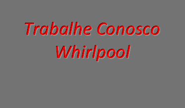 Whirlpool Latin America Trabalhe Conosco